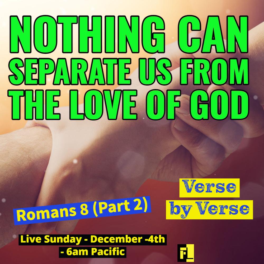 33 – Romans 8 (Part 2) – Nothing Can Separate Us